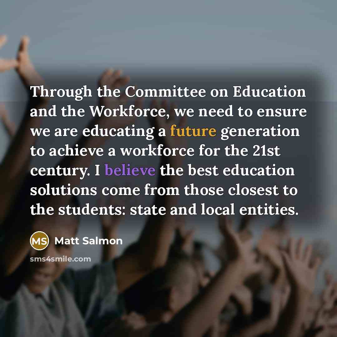 “Through the Committee on Education and the Workforce, we need…” quote by Matt Salmon