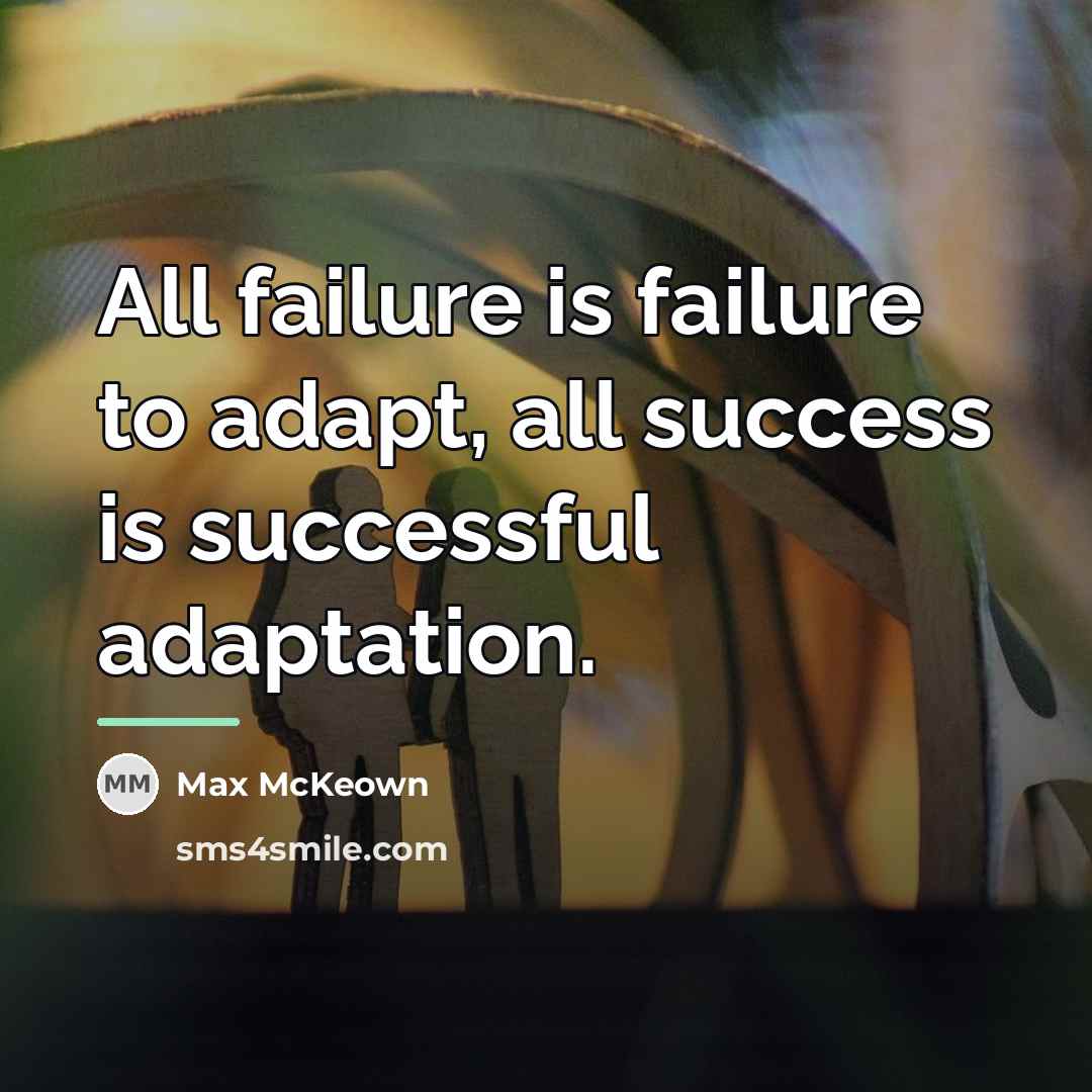 “All failure is failure to adapt, all success is successful…” quote by Max McKeown