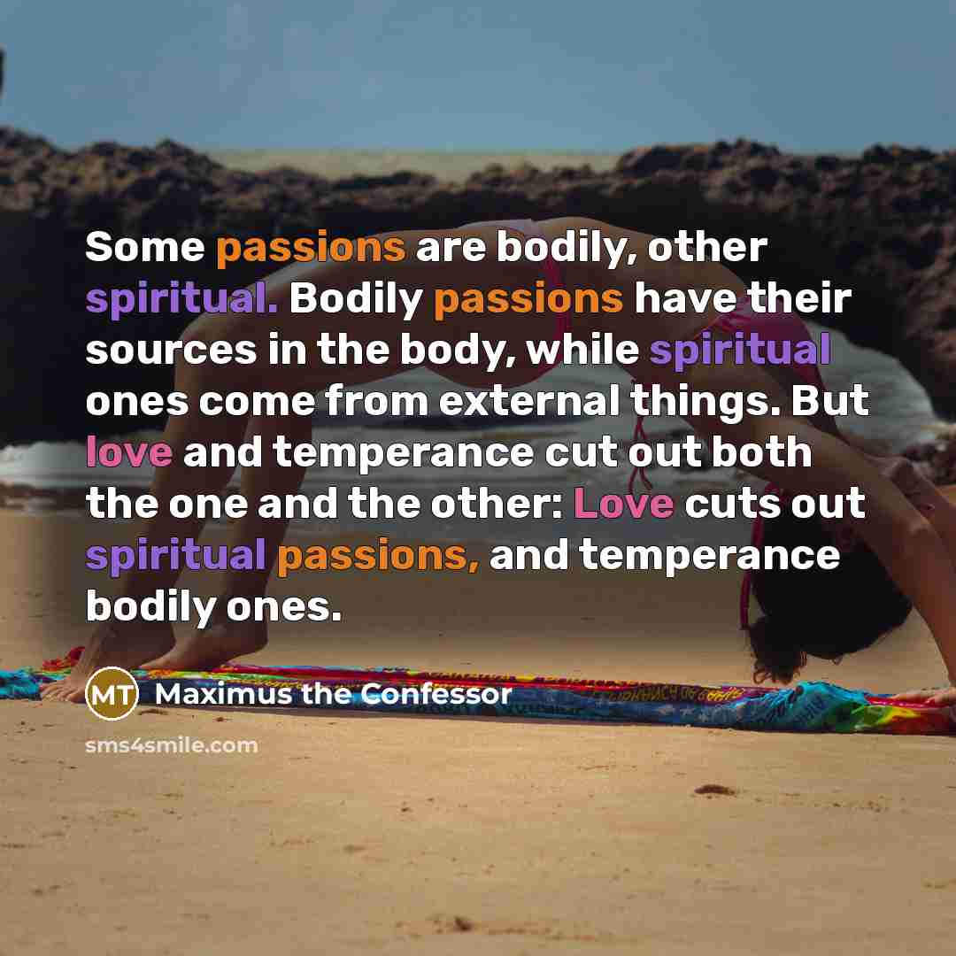“Some passions are bodily, other spiritual. Bodily passions have their…” quote by Maximus the Confessor