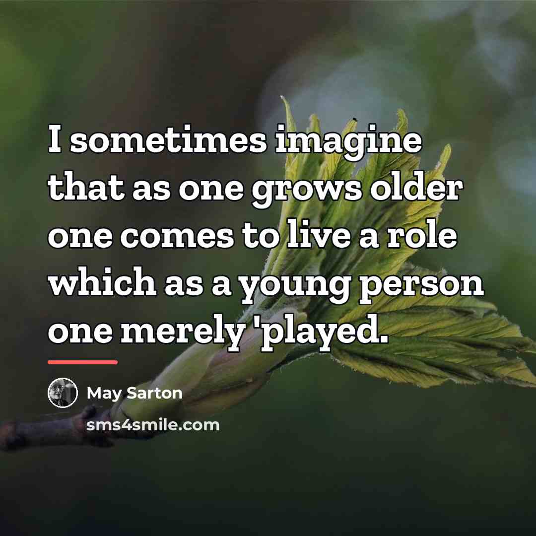 “I sometimes imagine that as one grows older one comes…” quote by May Sarton