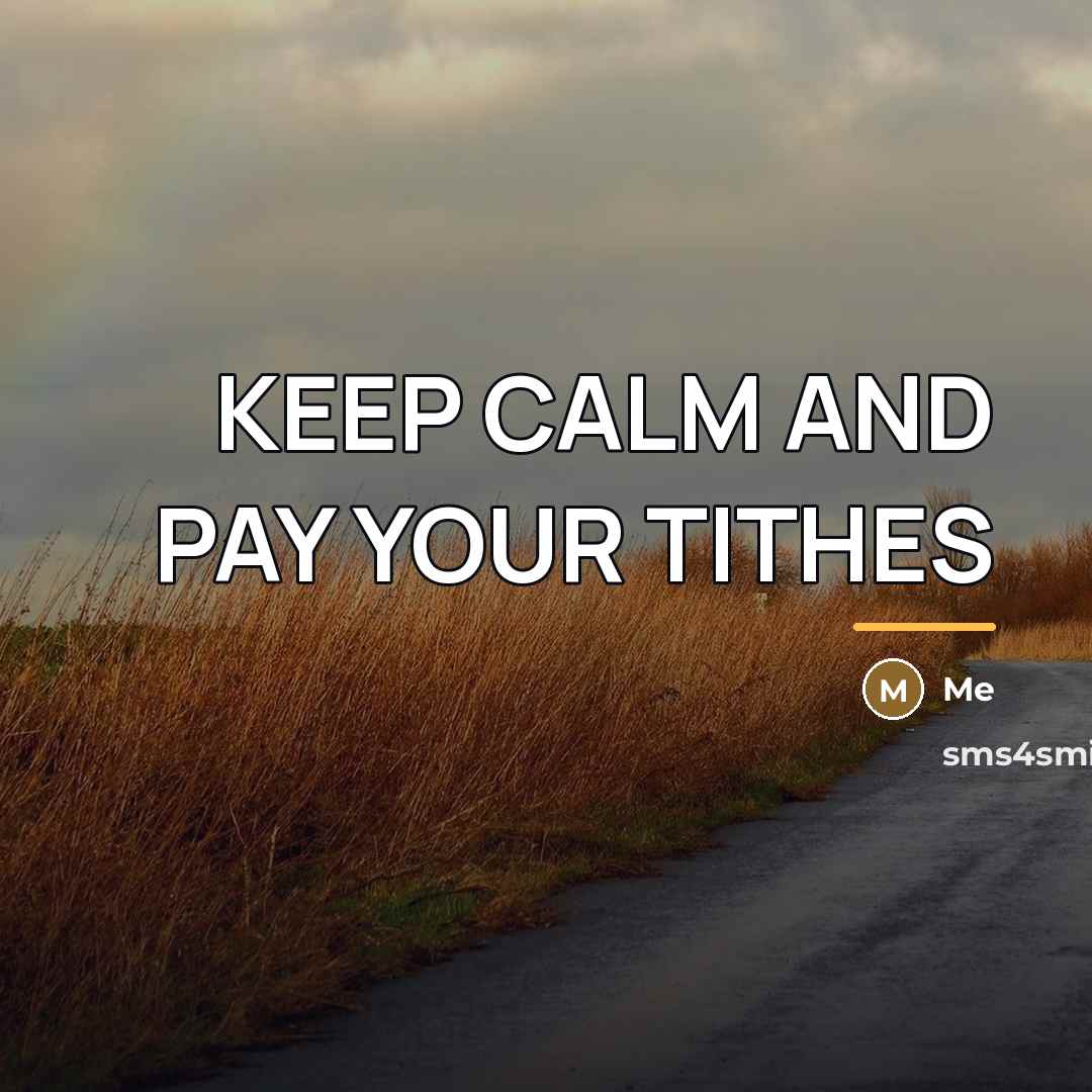 “KEEP CALM AND PAY YOUR TITHES…” quote by Me
