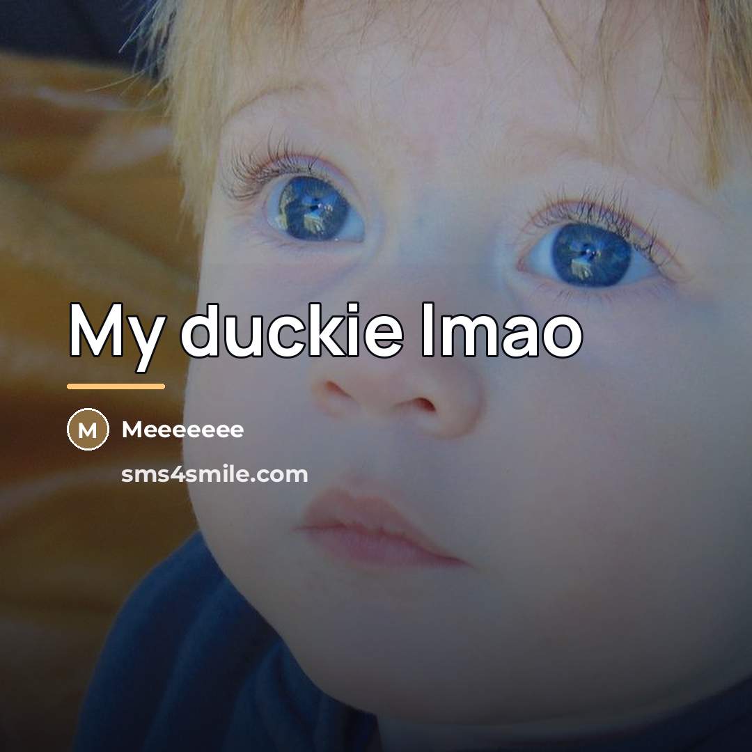 “My duckie lmao…” quote by Meeeeeee