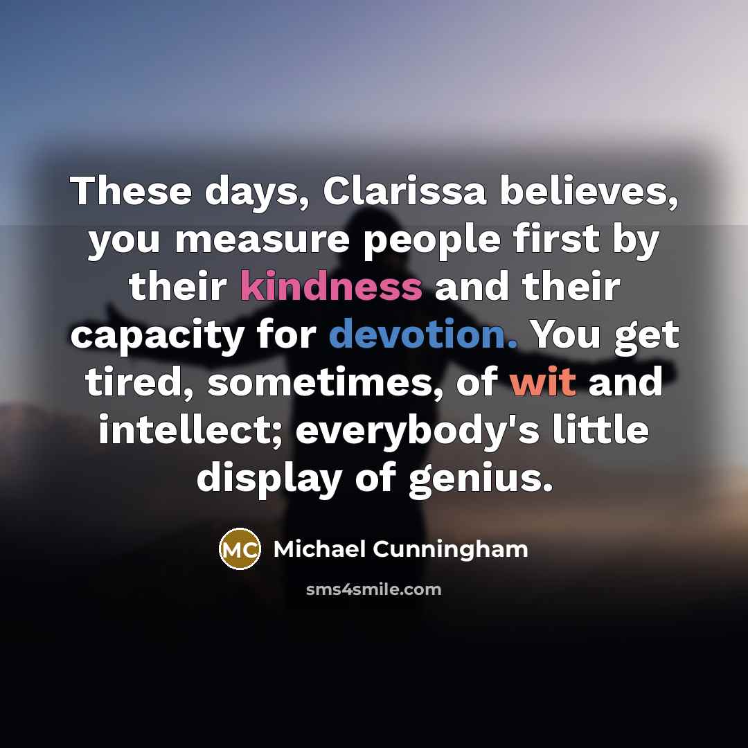 “These days, Clarissa believes, you measure people first by their…” quote by Michael Cunningham