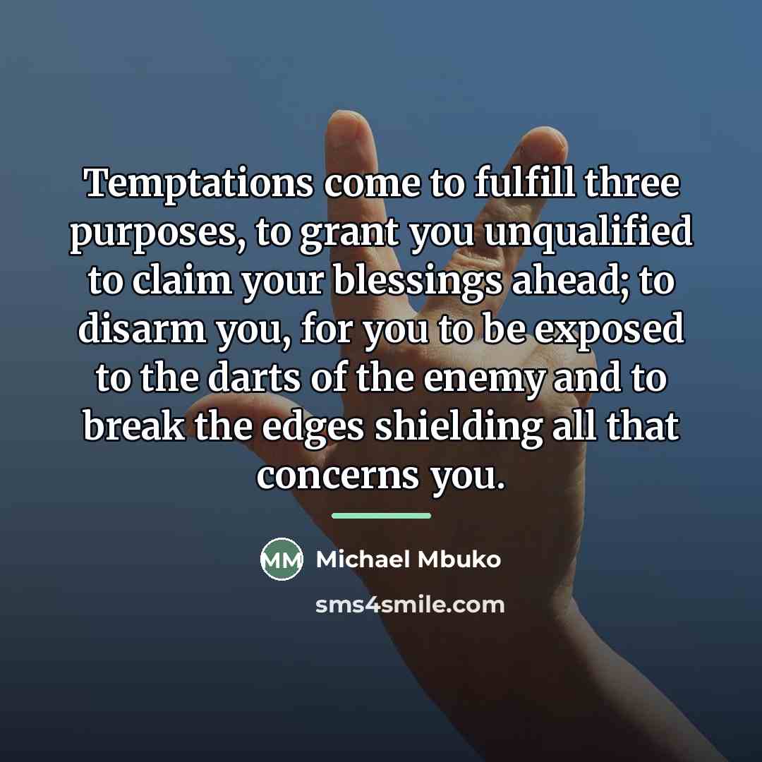 “Temptations come to fulfill three purposes, to grant you unqualified…” quote by Michael Mbuko