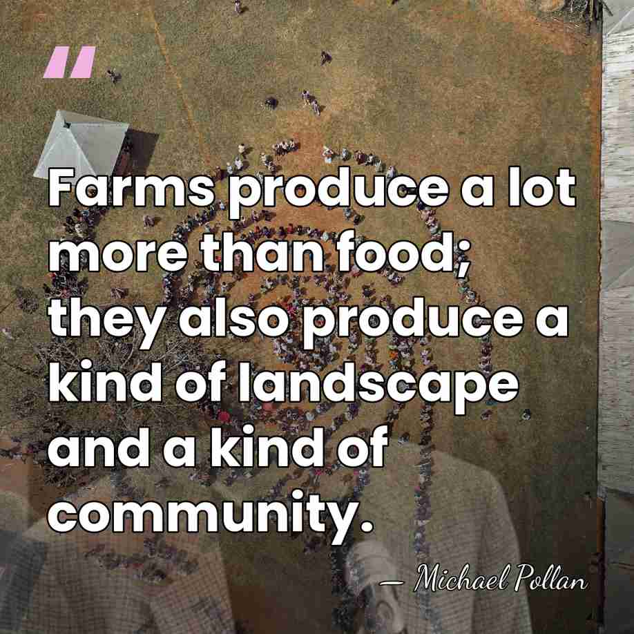 Farms produce a lot more than food; they also produce a kind&hellip; - Michael Pollan