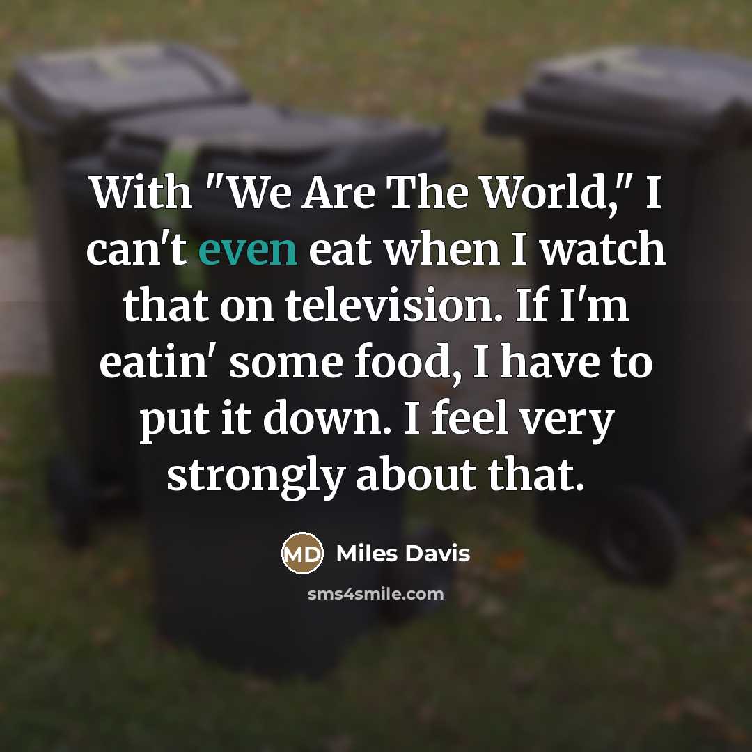 “With "We Are The World," I can't even eat when…” quote by Miles Davis