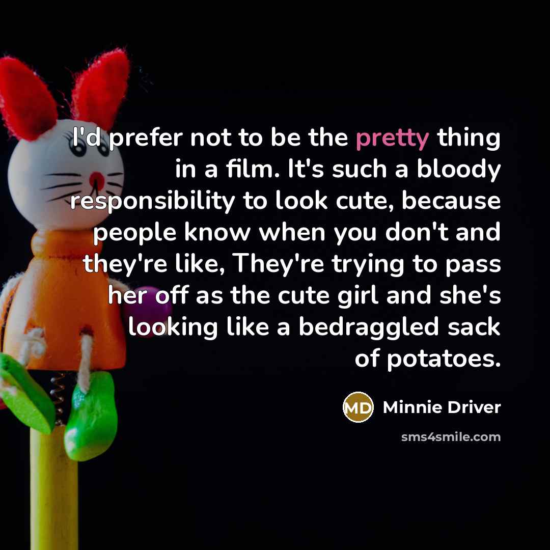 “I'd prefer not to be the pretty thing in a…” quote by Minnie Driver