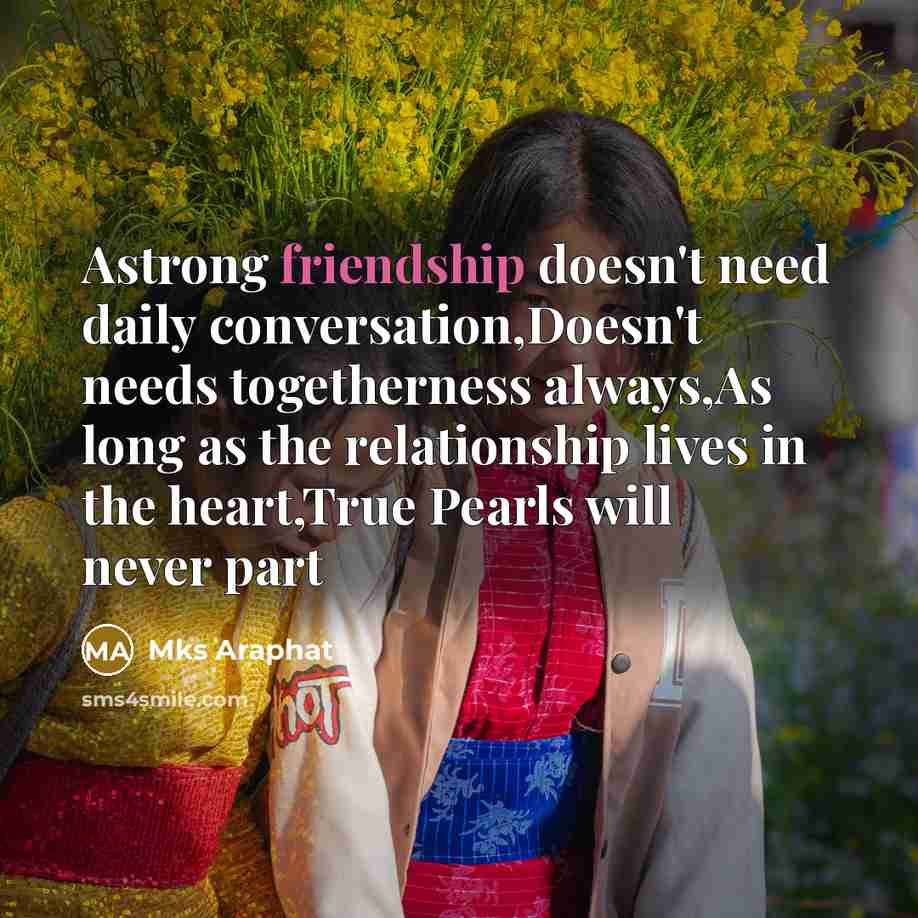 “Astrong friendship doesn't need daily conversation,Doesn't needs togetherness always,As long…” quote by Mks Araphat