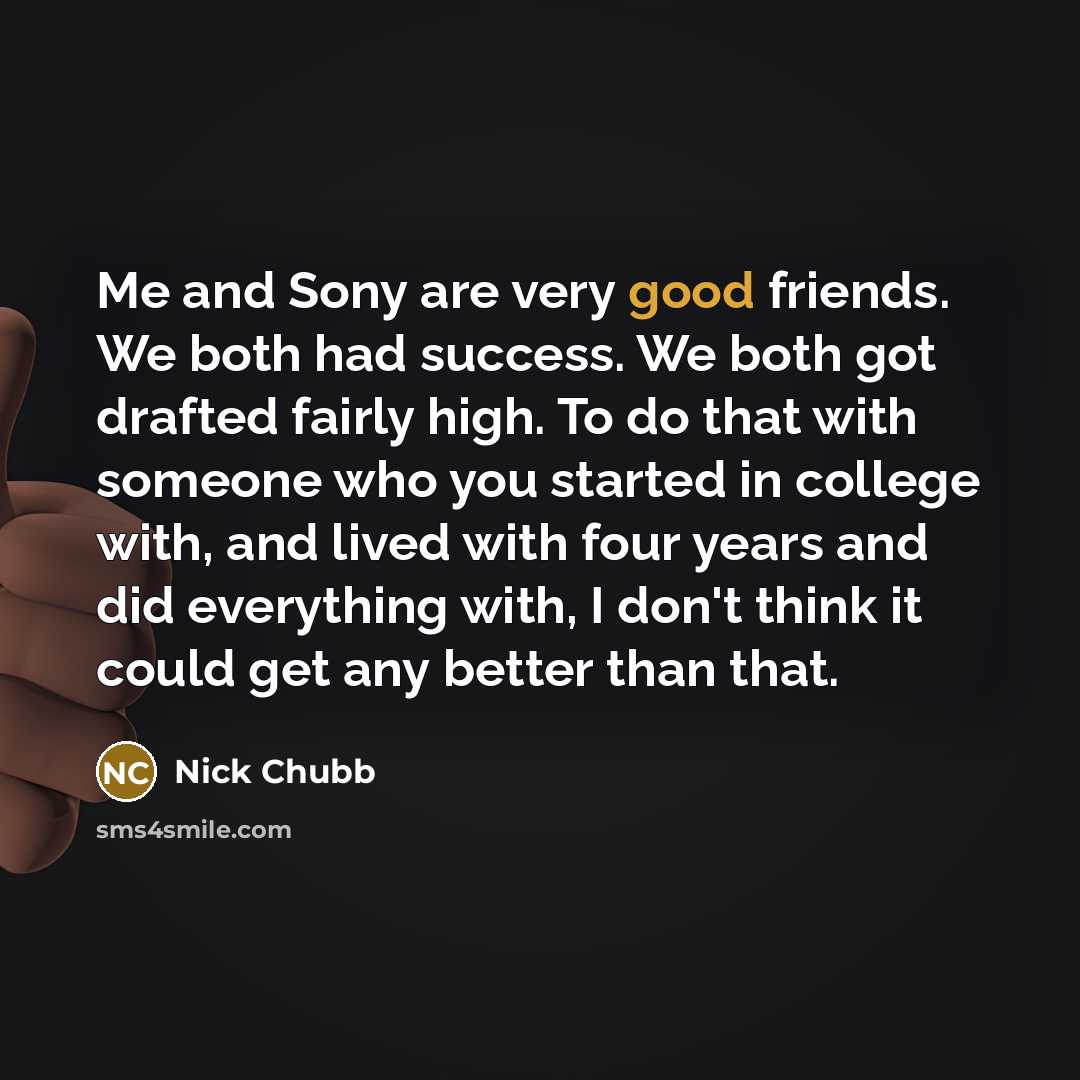 “Me and Sony are very good friends. We both had…” quote by Nick Chubb