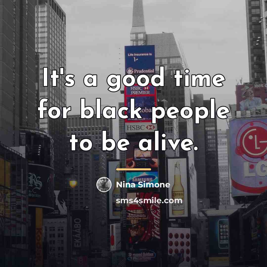 “It's a good time for black people to be alive.…” quote by Nina Simone