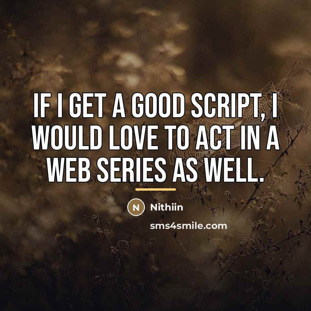 “If I get a good script, I would love to…” quote by Nithiin