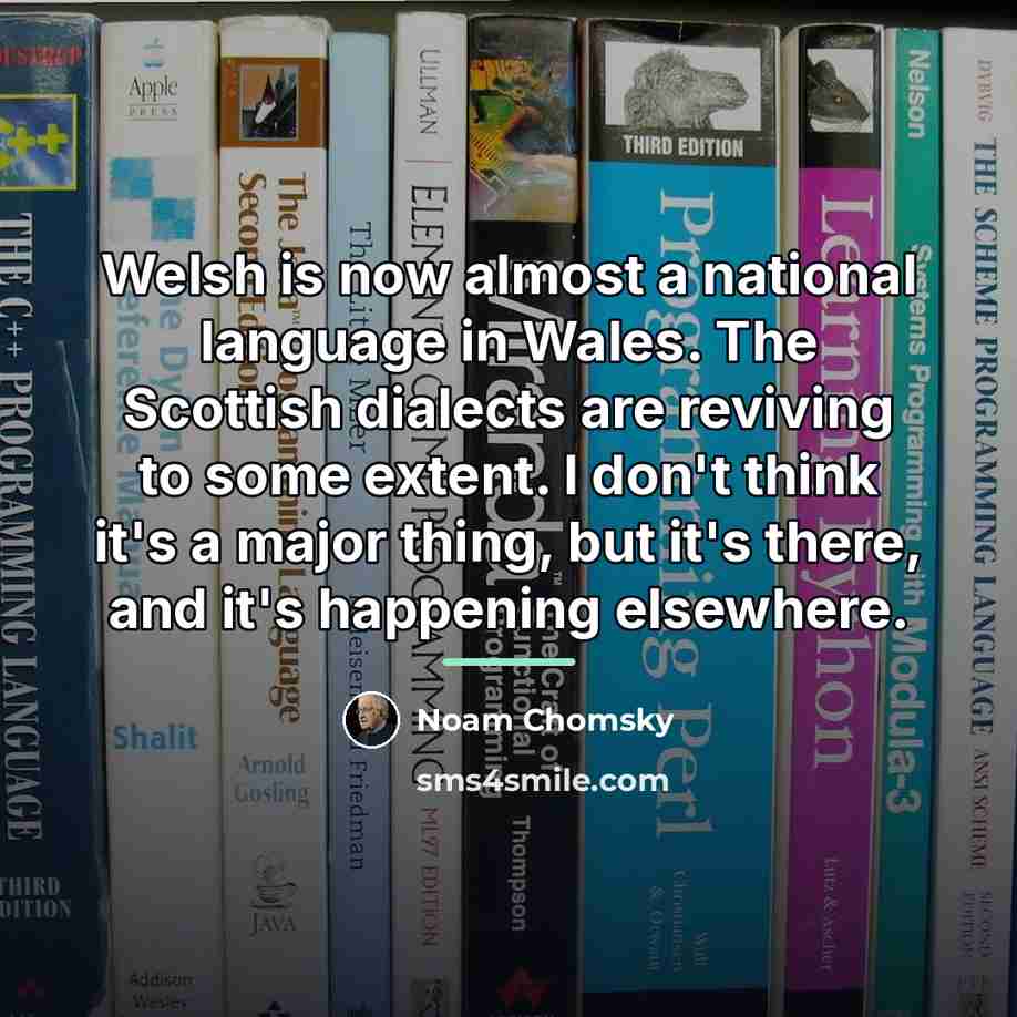 “Welsh is now almost a national language in Wales. The…” quote by Noam Chomsky