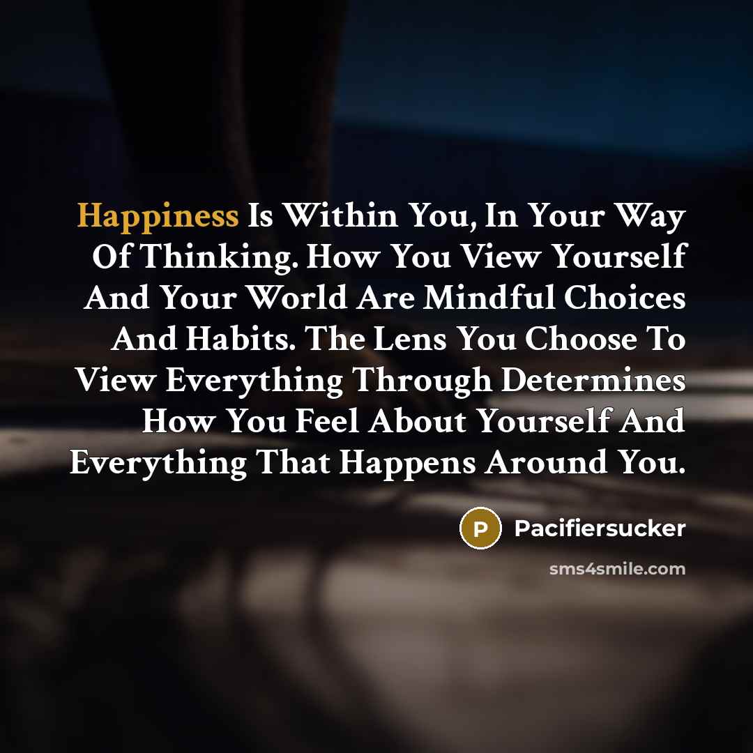 “Happiness Is Within You, In Your Way Of Thinking. How…” quote by Pacifiersucker