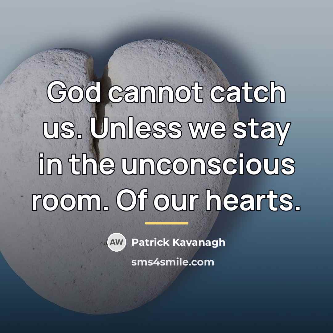“God cannot catch us. Unless we stay in the unconscious…” quote by Patrick Kavanagh