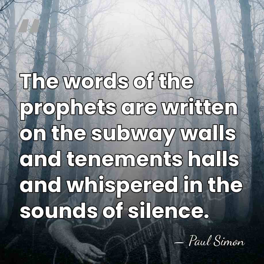 The words of the prophets are written on the subway walls and&hellip; - Paul Simon