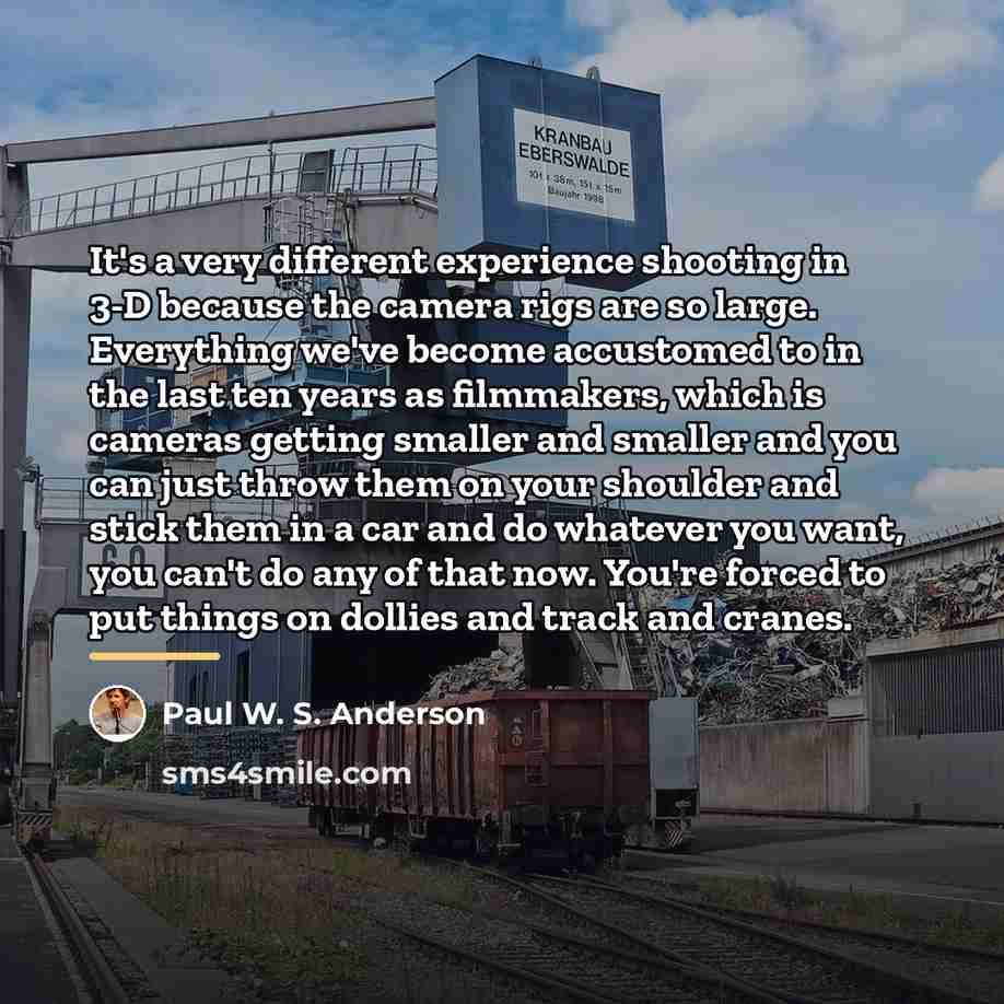 “It's a very different experience shooting in 3-D because the…” quote by Paul W. S. Anderson