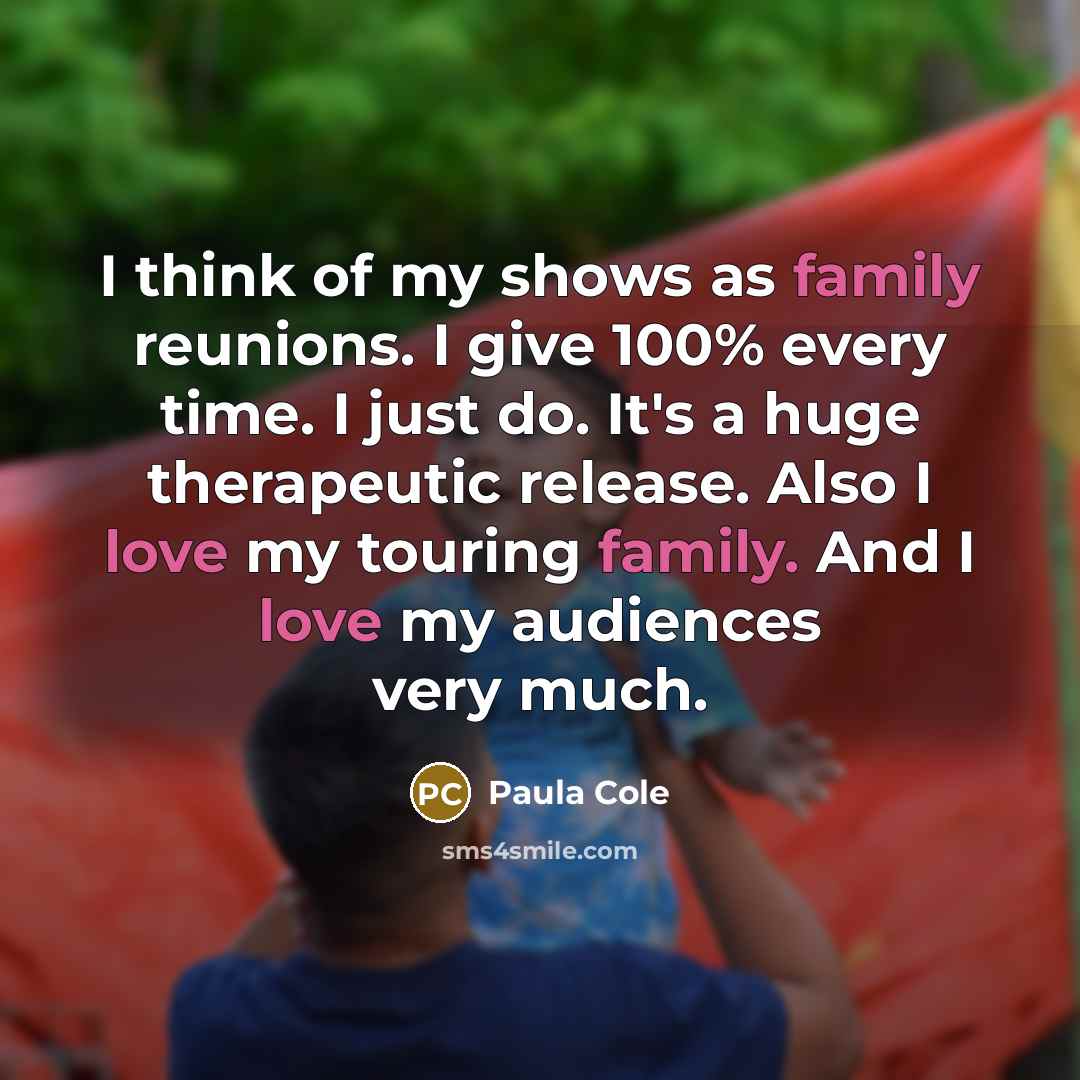 “I think of my shows as family reunions. I give…” quote by Paula Cole