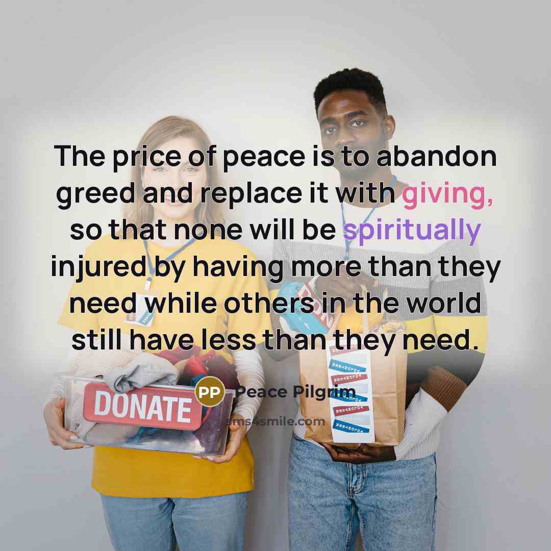 “The price of peace is to abandon greed and replace…” quote by Peace Pilgrim