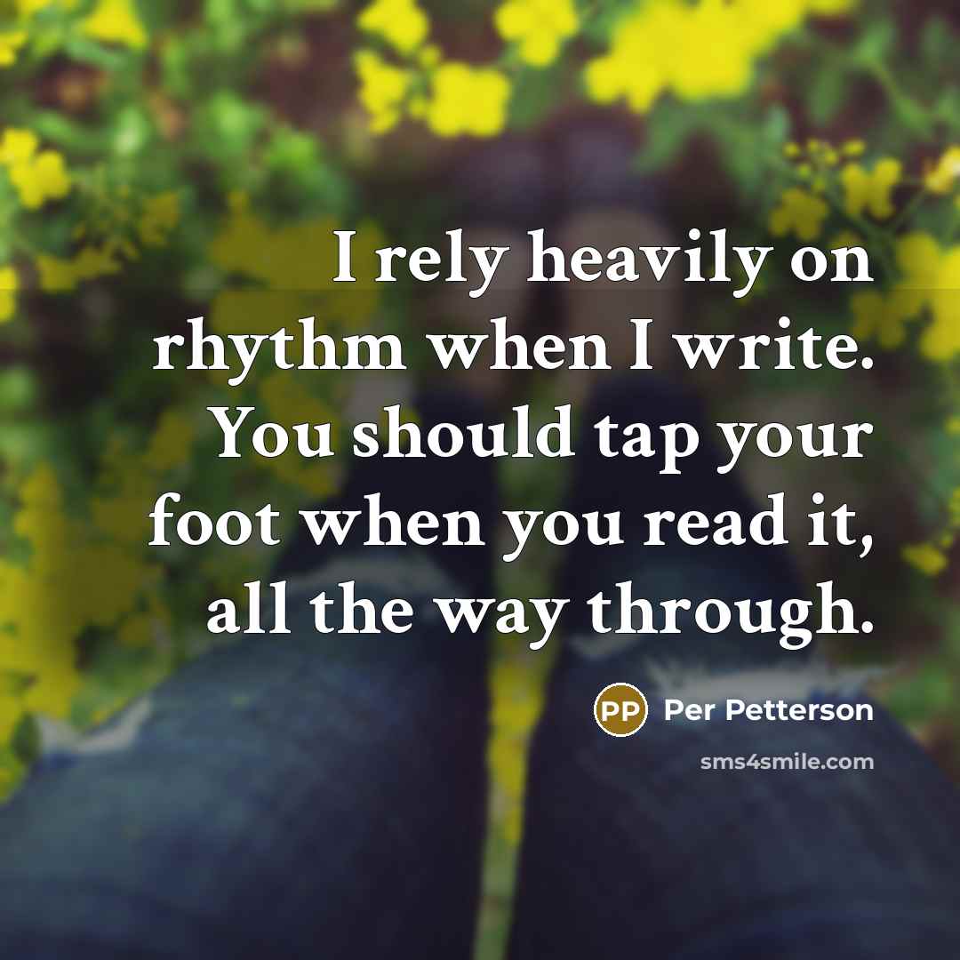 “I rely heavily on rhythm when I write. You should…” quote by Per Petterson