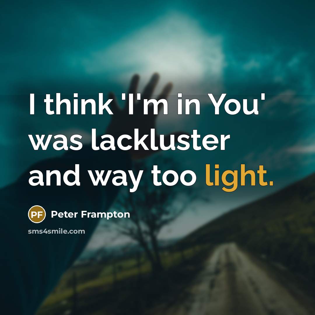 “I think 'I'm in You' was lackluster and way too…” quote by Peter Frampton