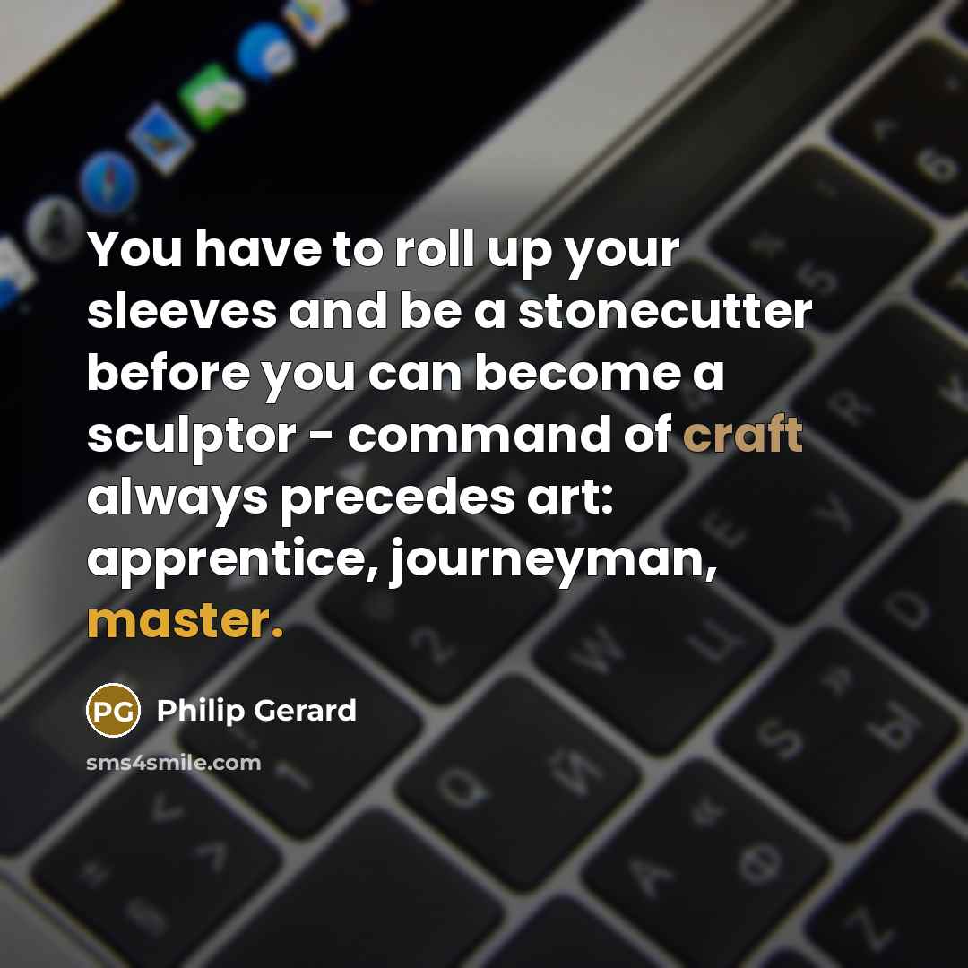 “You have to roll up your sleeves and be a…” quote by Philip Gerard
