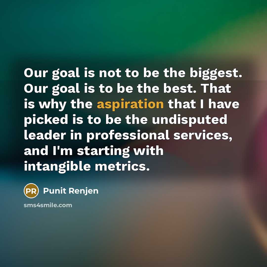 “Our goal is not to be the biggest. Our goal…” quote by Punit Renjen