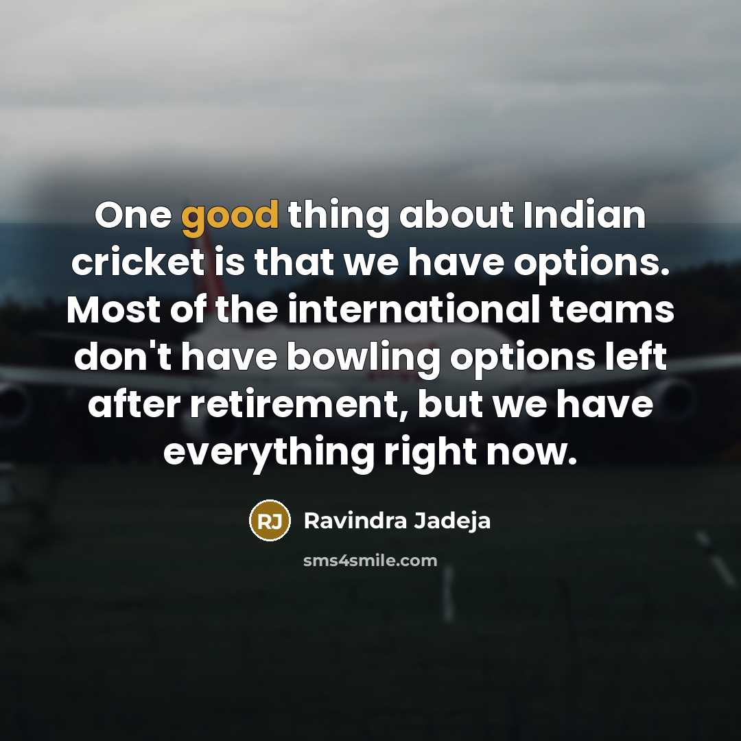 “One good thing about Indian cricket is that we have…” quote by Ravindra Jadeja