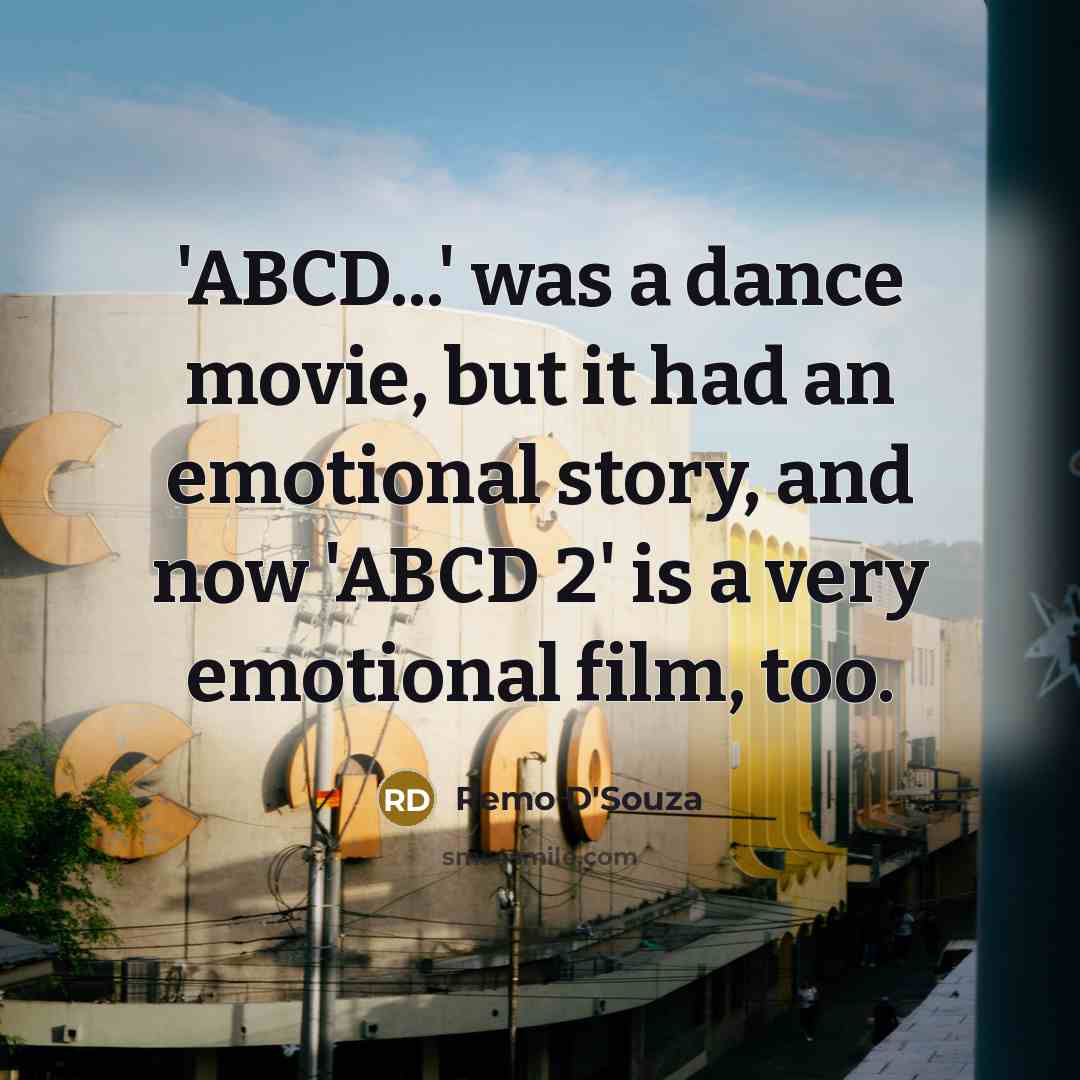 “'ABCD...' was a dance movie, but it had an emotional…” quote by Remo D'Souza