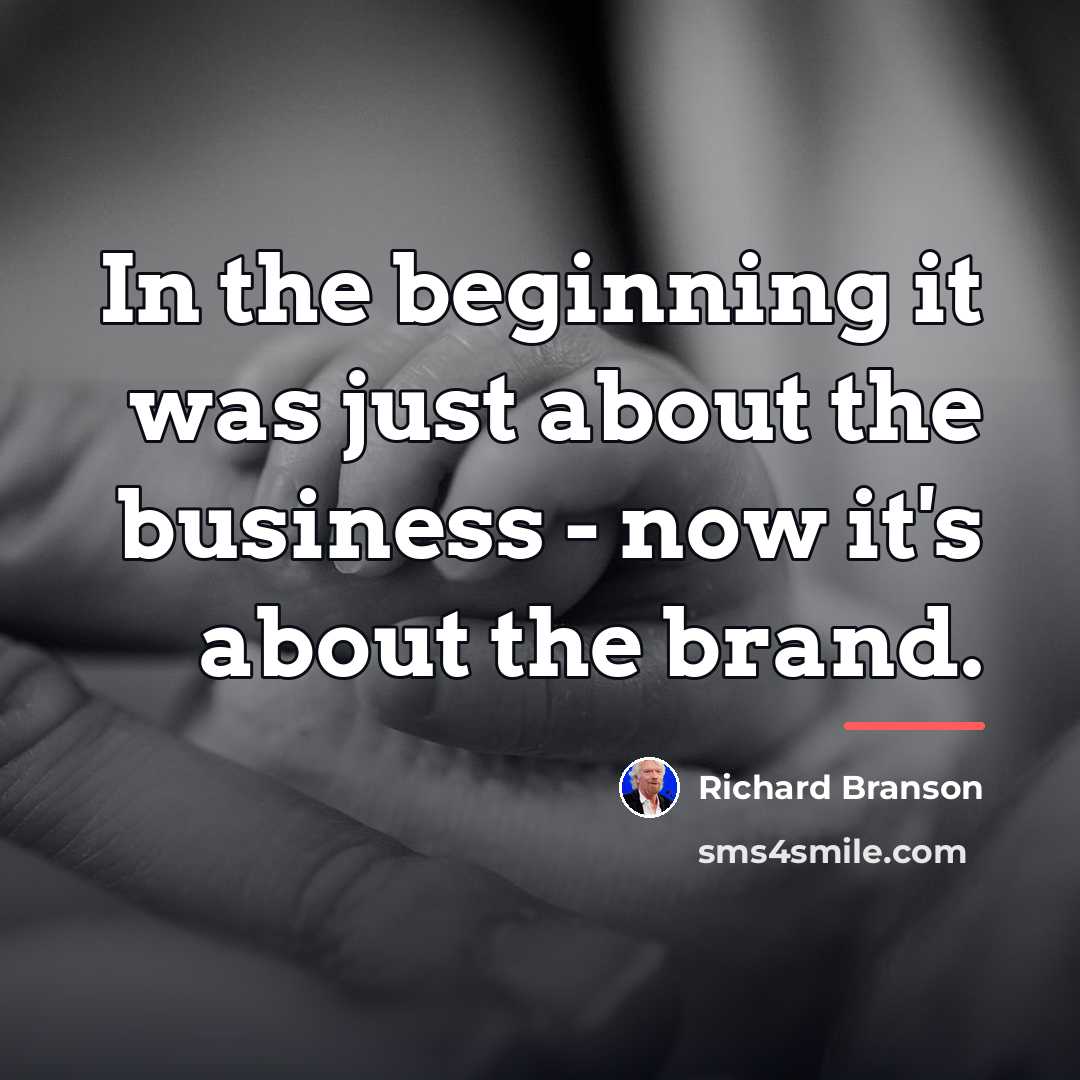 “In the beginning it was just about the business -…” quote by Richard Branson