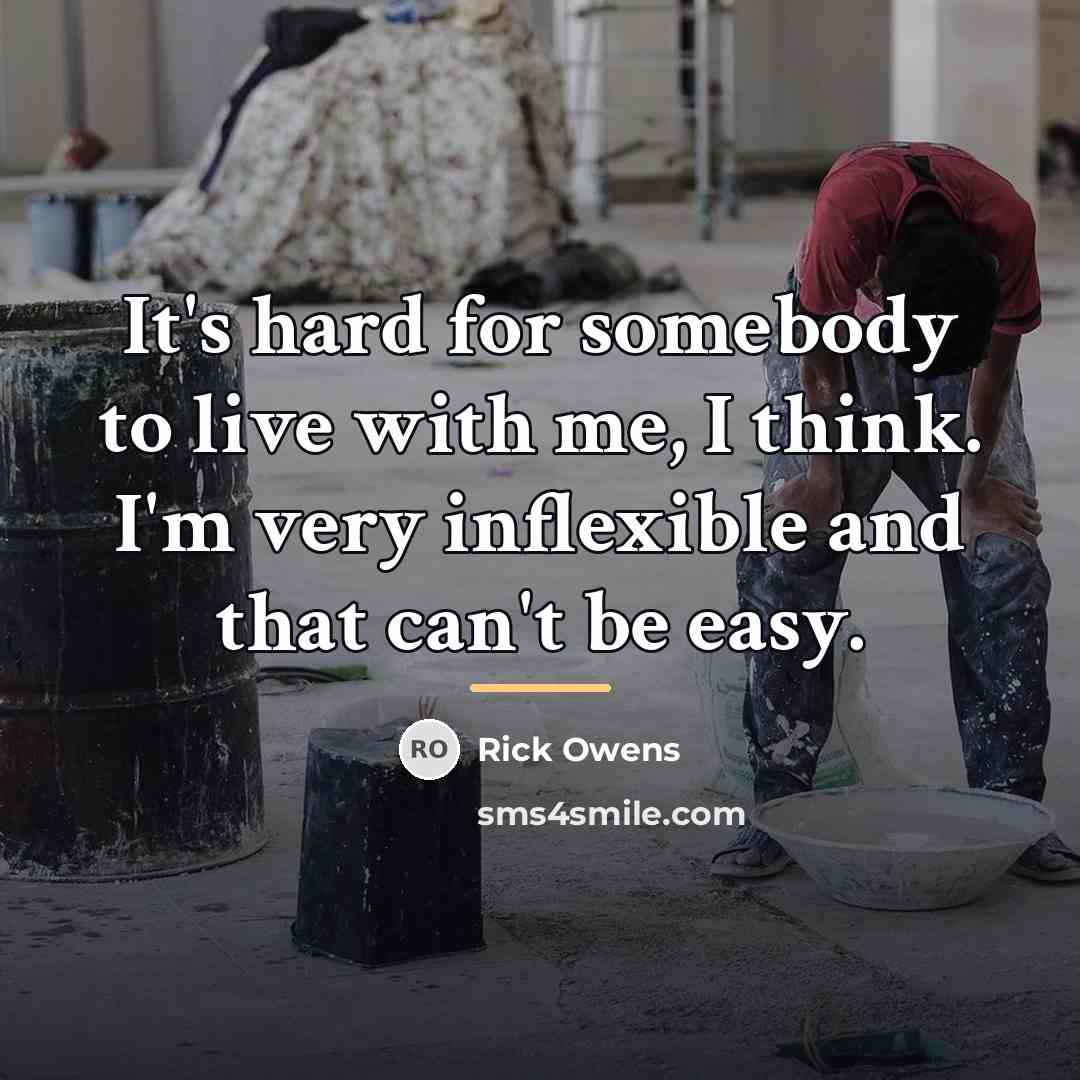 “It's hard for somebody to live with me, I think.…” quote by Rick Owens