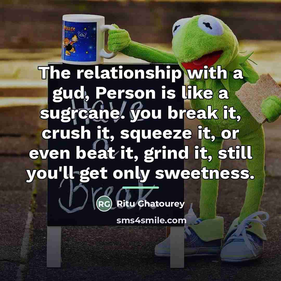 “The relationship with a gud, Person is like a sugrcane.…” quote by Ritu Ghatourey