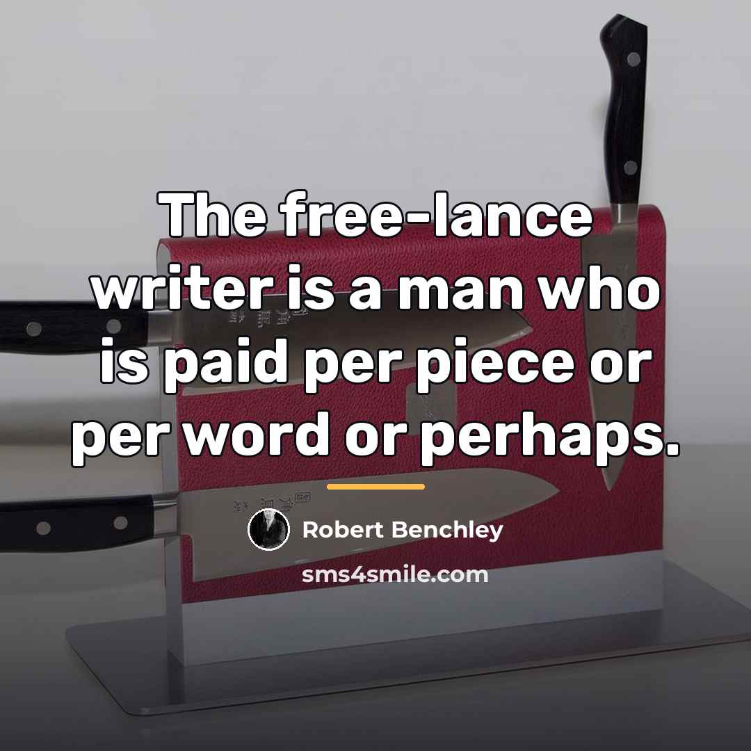 “The free-lance writer is a man who is paid per…” quote by Robert Benchley