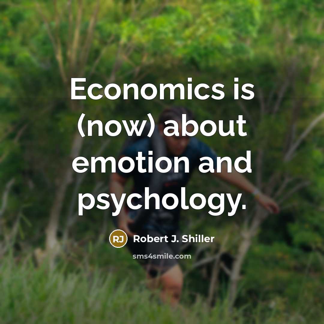 “Economics is (now) about emotion and psychology.…” quote by Robert J. Shiller