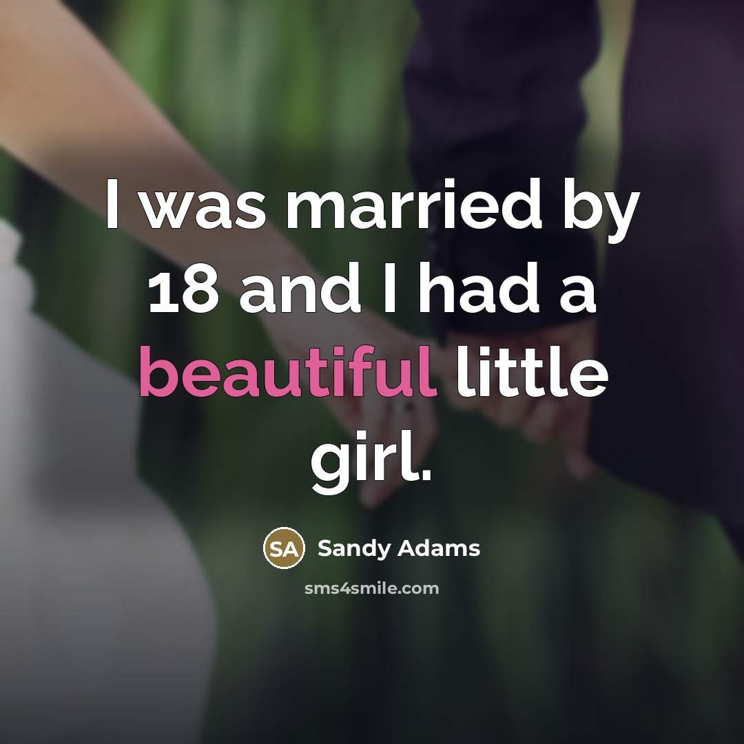 “I was married by 18 and I had a beautiful…” quote by Sandy Adams