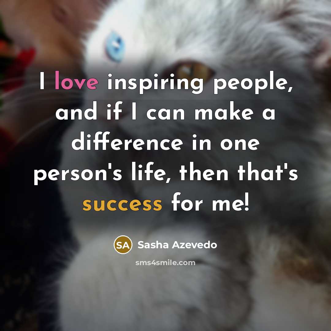 “I love inspiring people, and if I can make a…” quote by Sasha Azevedo