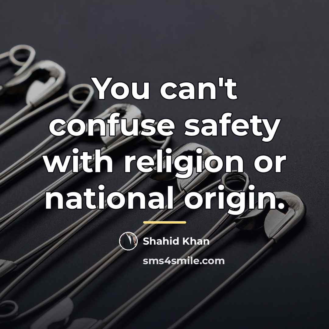 “You can't confuse safety with religion or national origin.…” quote by Shahid Khan