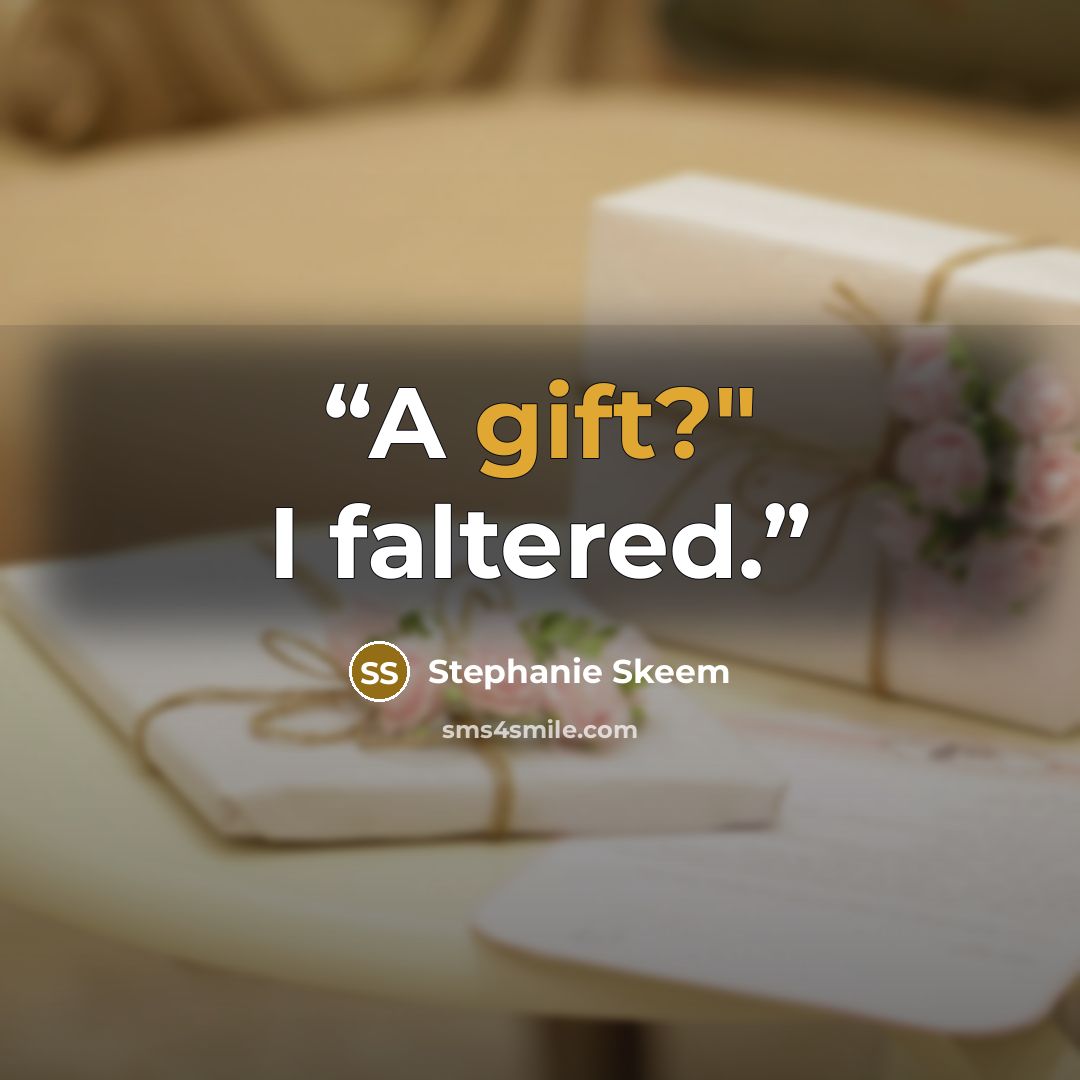 “A gift?" I faltered.” quote by Stephanie Skeem