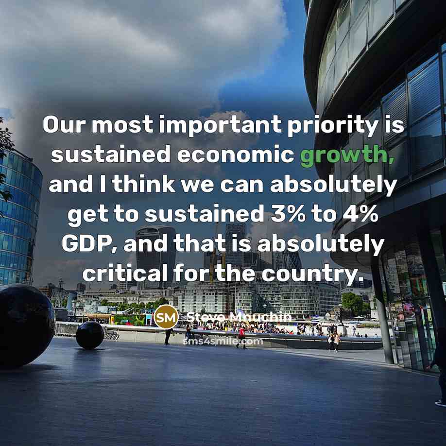 “Our most important priority is sustained economic growth, and I…” quote by Steve Mnuchin