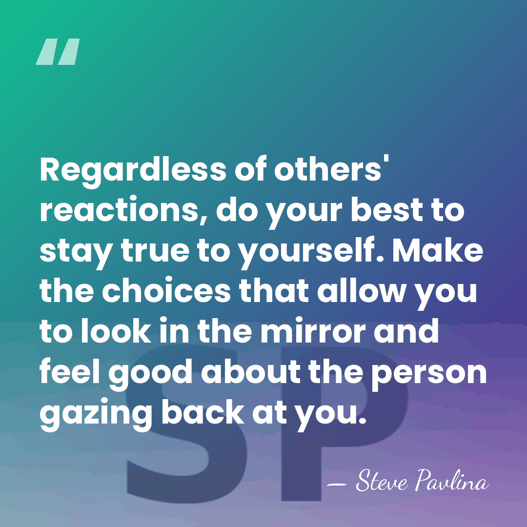 Regardless of others' reactions, do your best to stay true to yourself.&hellip; - Steve Pavlina