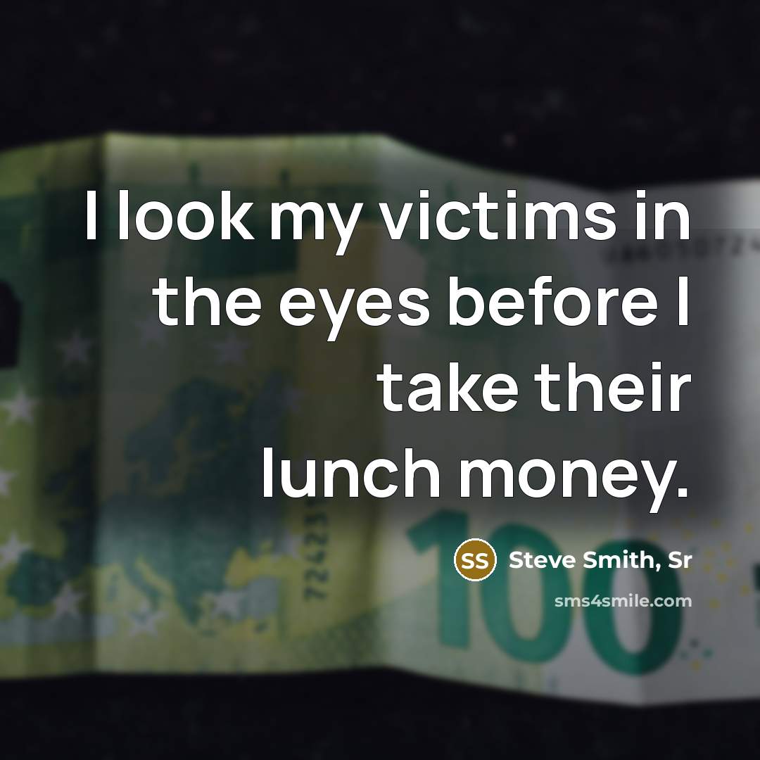 “I look my victims in the eyes before I take…” quote by Steve Smith, Sr