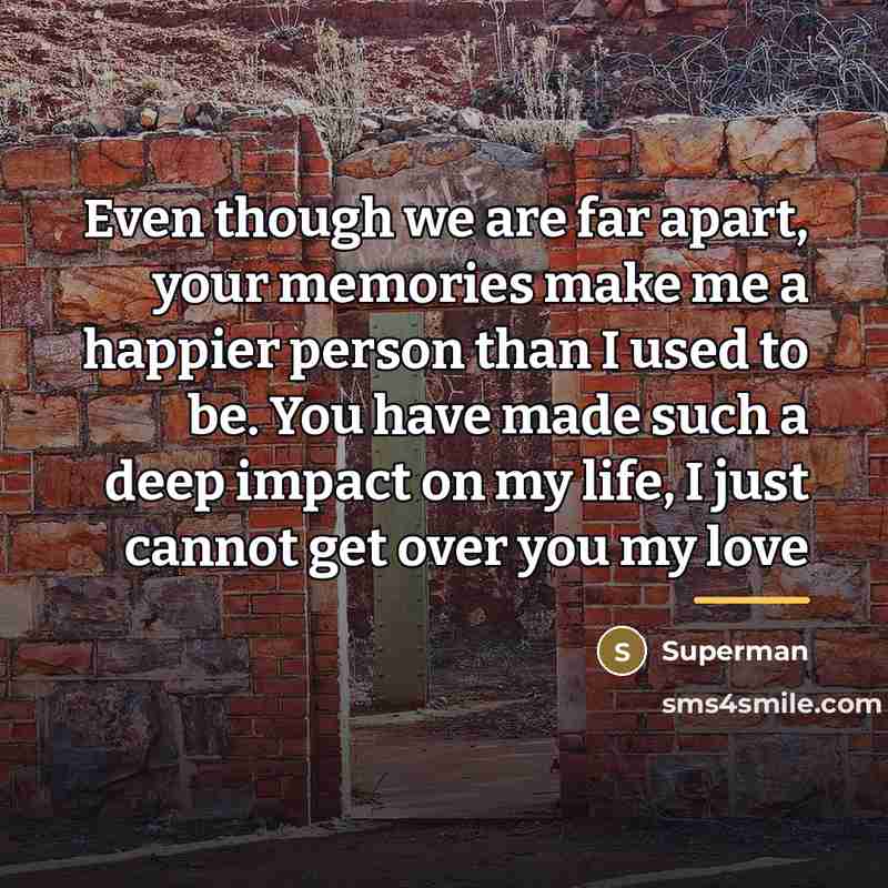 “Even though we are far apart, your memories make me…” quote by Superman