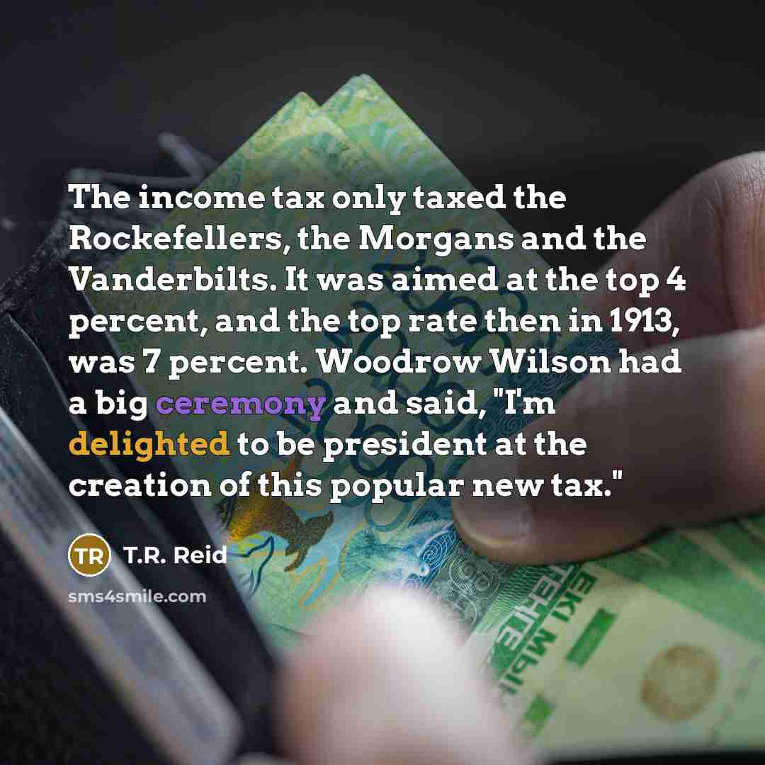 “The income tax only taxed the Rockefellers, the Morgans and…” quote by T.R. Reid