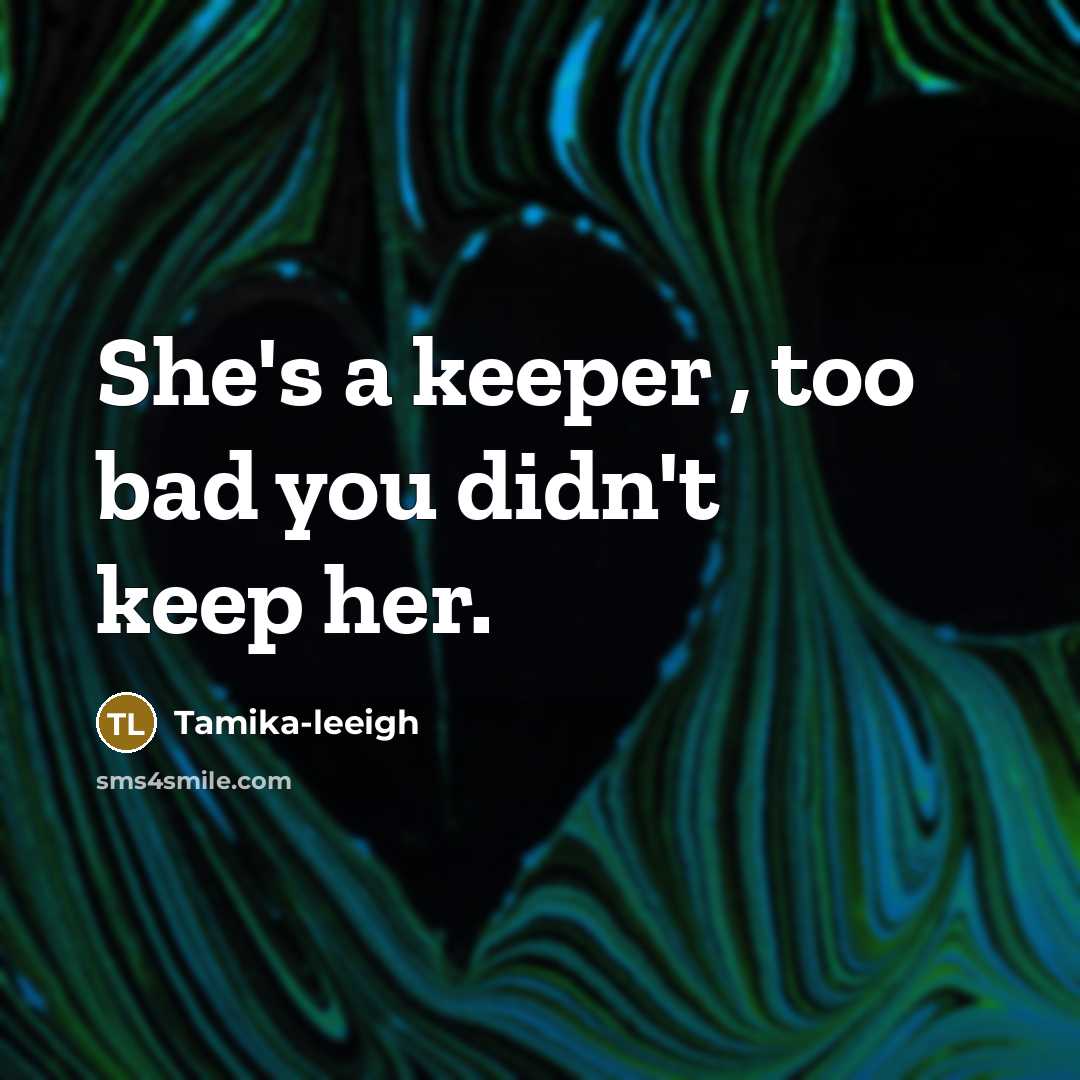 “She's a keeper , too bad you didn't keep her.…” quote by Tamika-leeigh