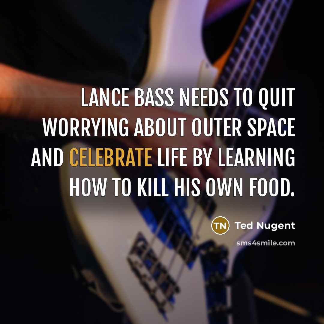 “Lance Bass needs to quit worrying about outer space and…” quote by Ted Nugent