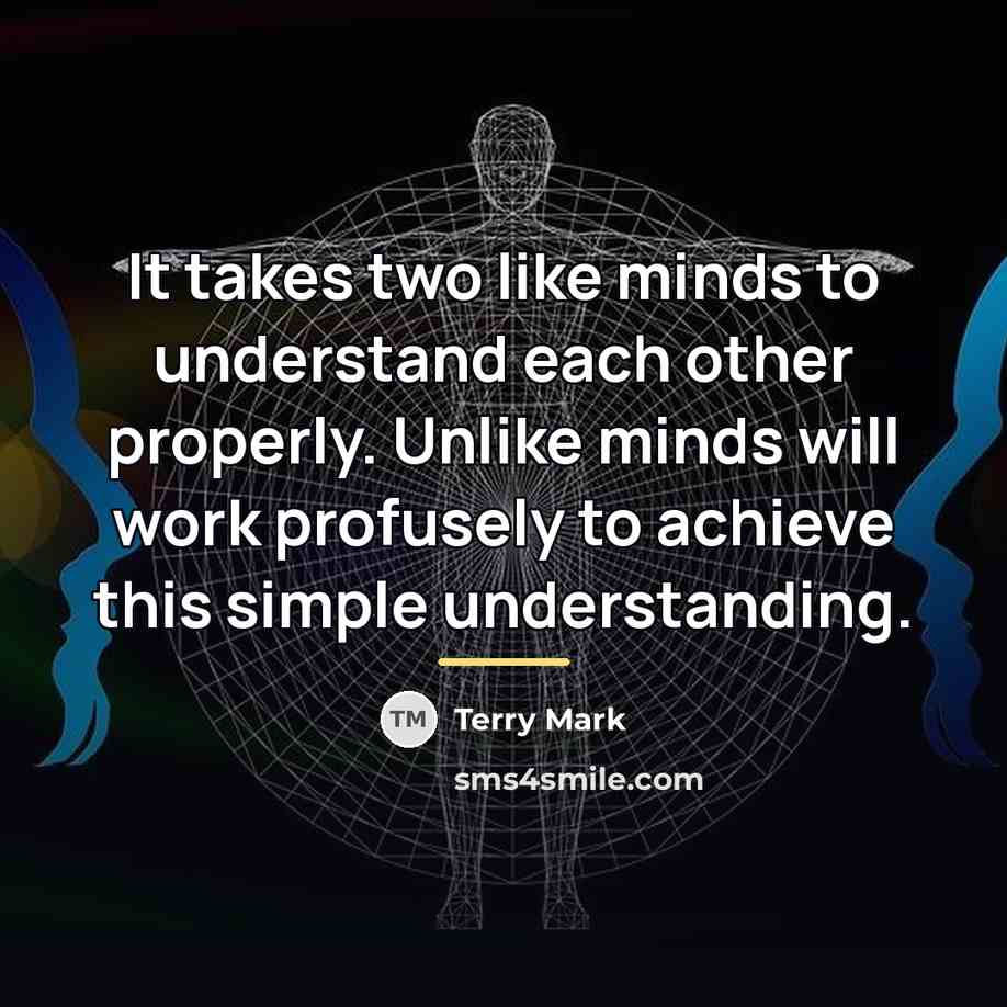 “It takes two like minds to understand each other properly.…” quote by Terry Mark