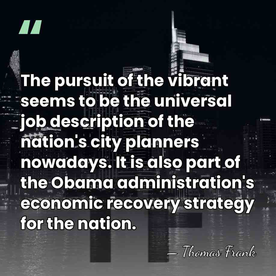 The pursuit of the vibrant seems to be the universal job description&hellip; - Thomas Frank