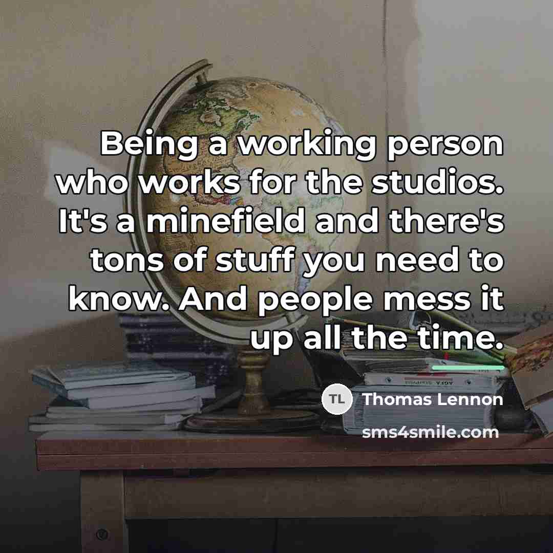 “Being a working person who works for the studios. It's…” quote by Thomas Lennon