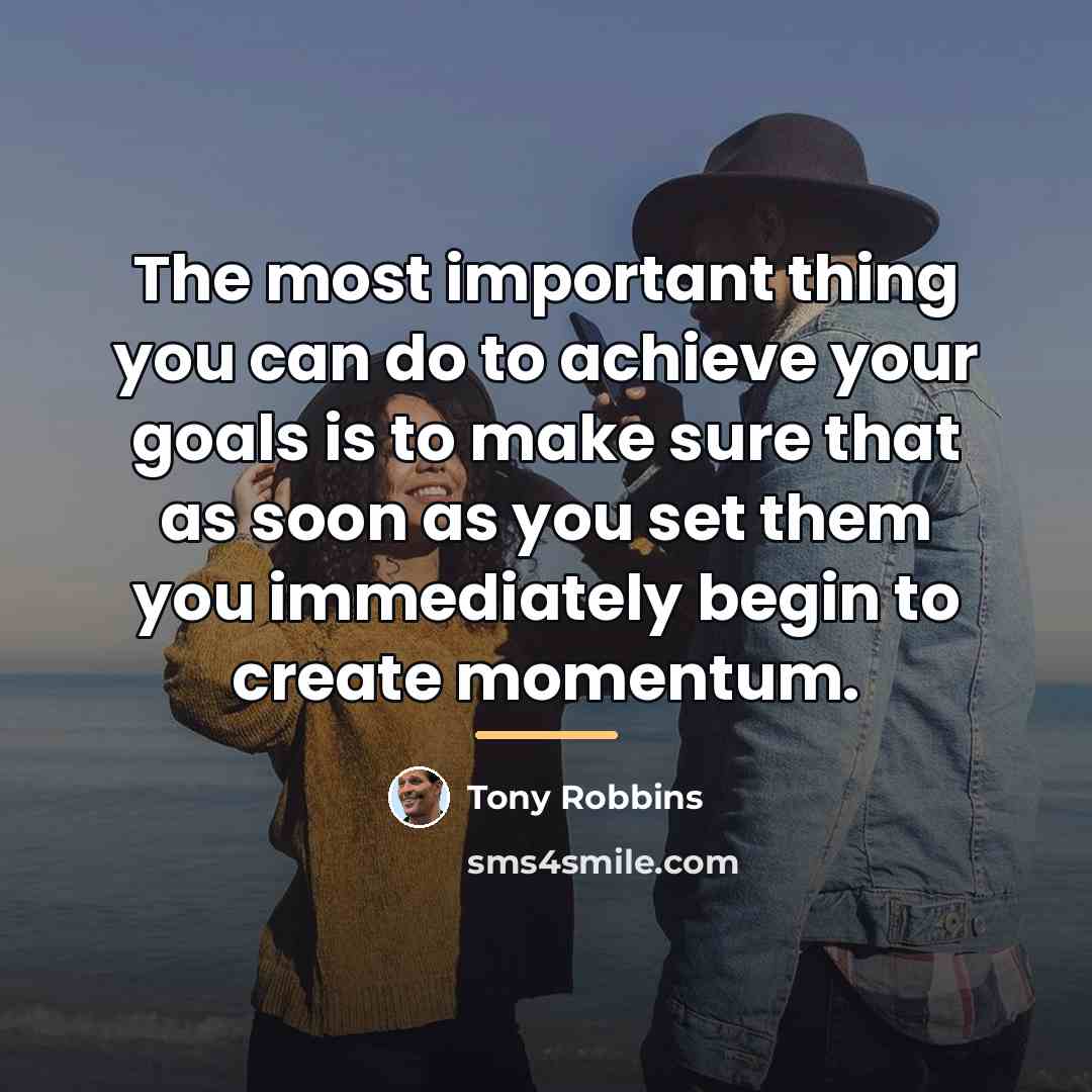 “The most important thing you can do to achieve your…” quote by Tony Robbins