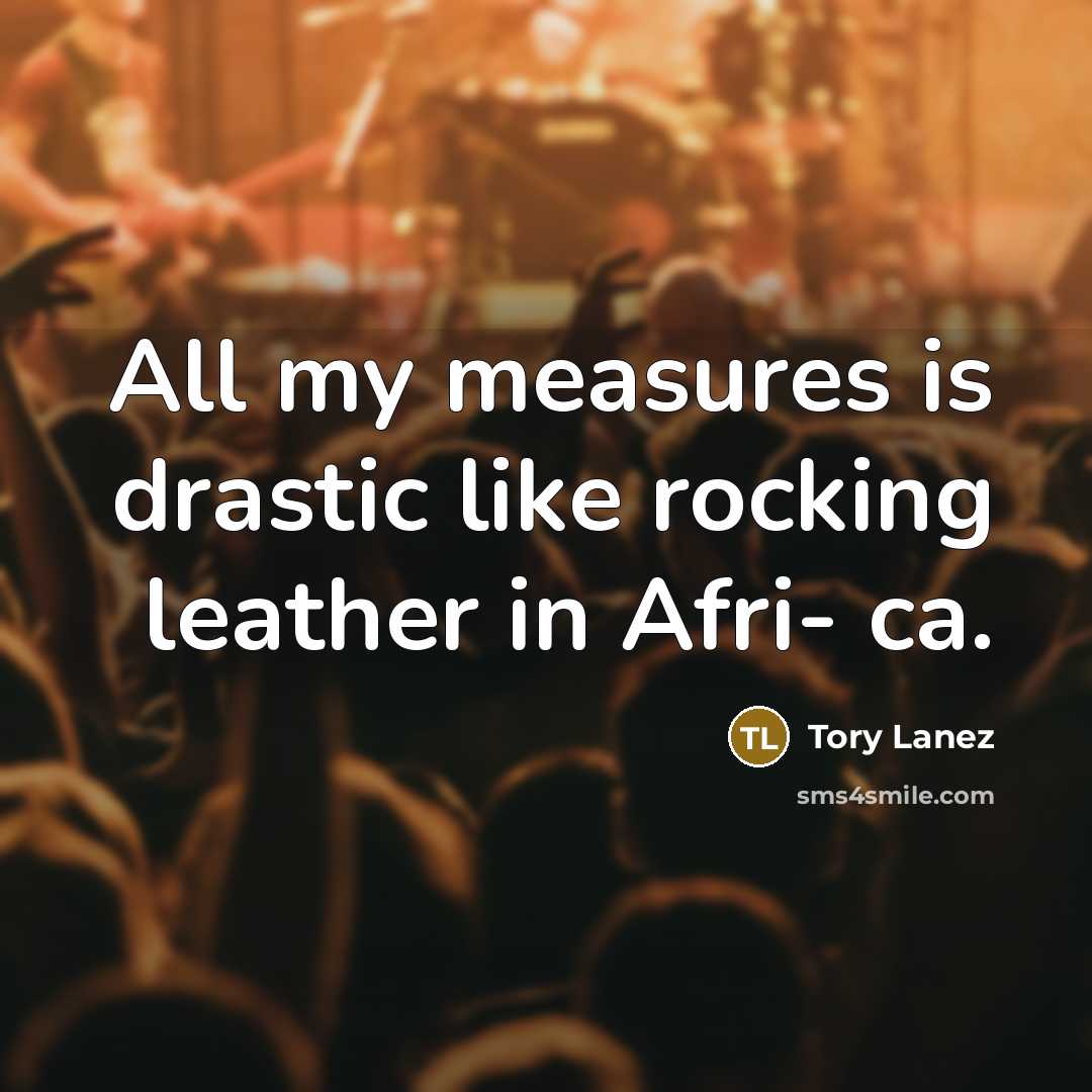 “All my measures is drastic like rocking leather in Afri-…” quote by Tory Lanez