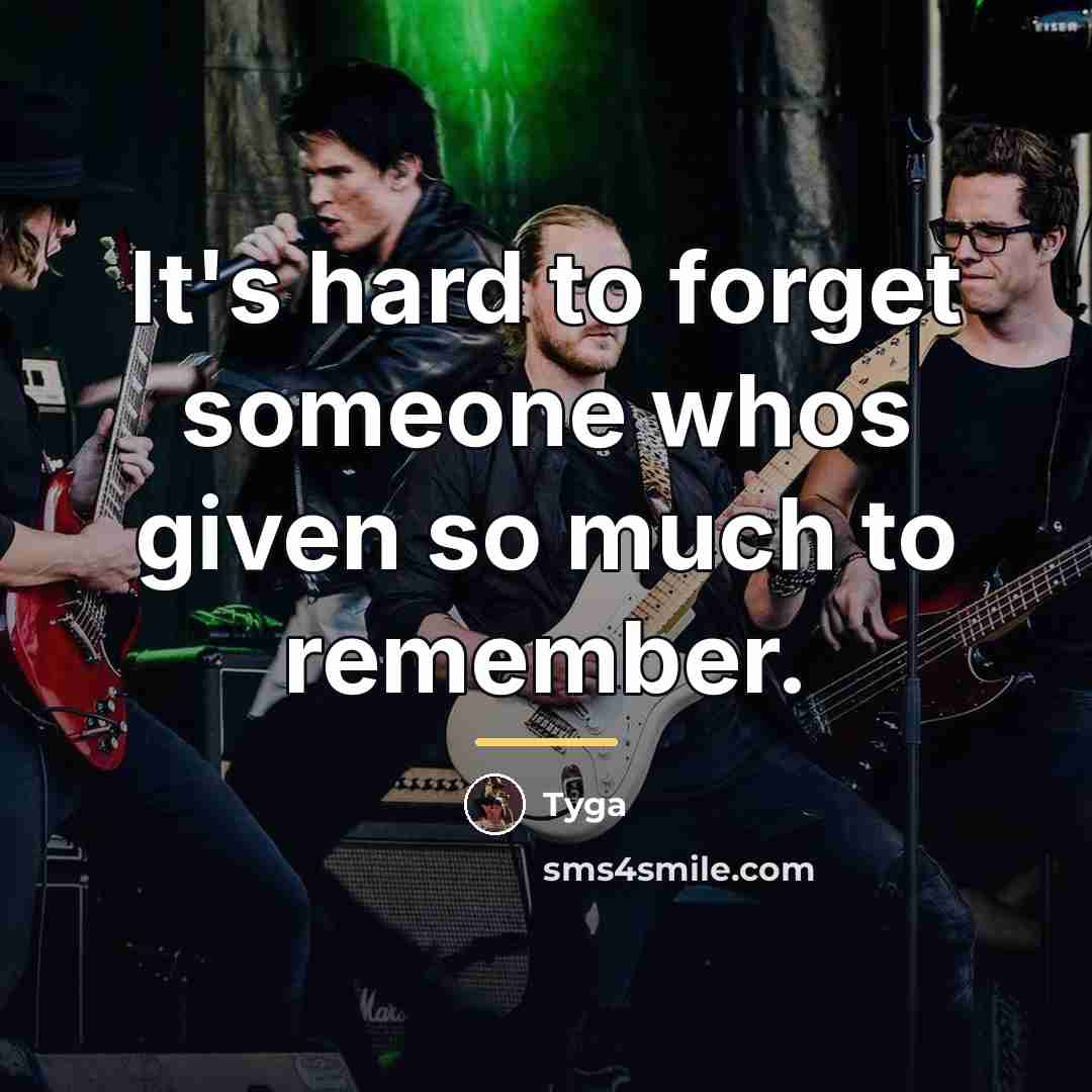 “It's hard to forget someone whos given so much to…” quote by Tyga